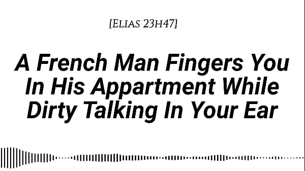 &lbrack;Audio&rsqb;&lbrack;M4F&rsqb; &lbrack;Real French Accent&rsqb; A French Man Fingers You In His Apartment While Dirty Talking In Your Ear &lbrack;Fingering&rsqb; &lbrack;Wet sounds&rsqb; &lbrack;Wet sounds&rsqb; &lbrack;Male voice&rsqb; &lbrack;Dirty talk&rsqb; &lbrack;Moaning in French&rsqb;